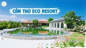 Cantho Eco Resort Thiên Đường Nghỉ Dưỡng Xanh - Cần Thơ Hôm Nay